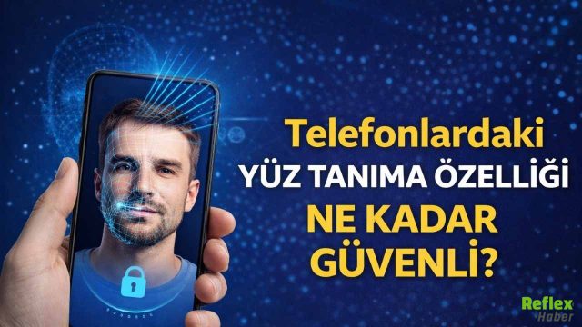 Yüz Tanıma İle Telefon Kilidi Açmak Ne Kadar Doğru?