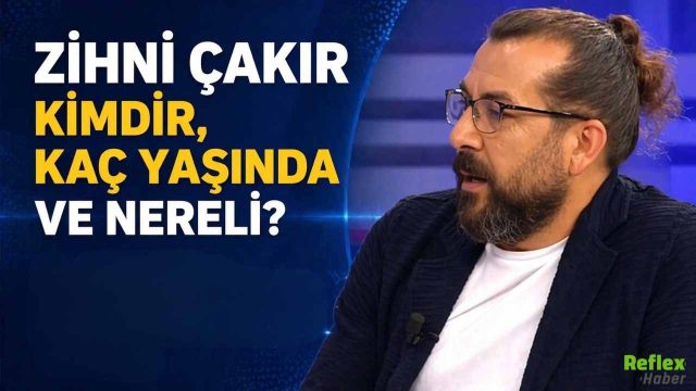 Zihni Çakır Kimdir, Kaç Yaşında Ve Nereli?
