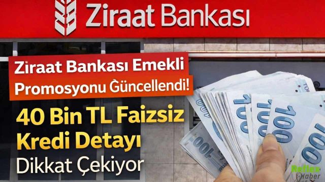 Ziraat Bankası Emekli Promosyonu Güncellendi! 40 Bin TL Faizsiz Kredi Detayı