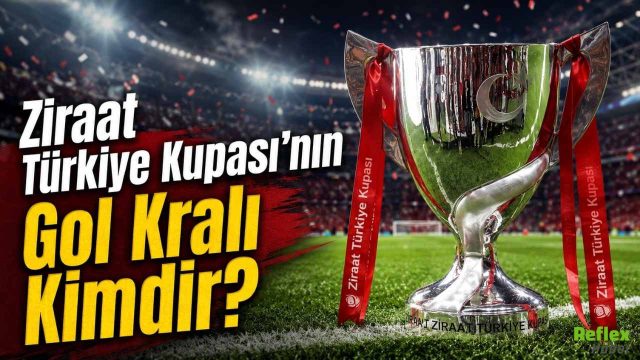 Ziraat Türkiye Kupası'nın Gol Kralı Kimdir?